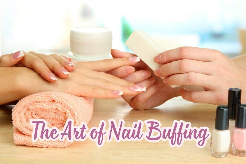 nail buffing is an art. 