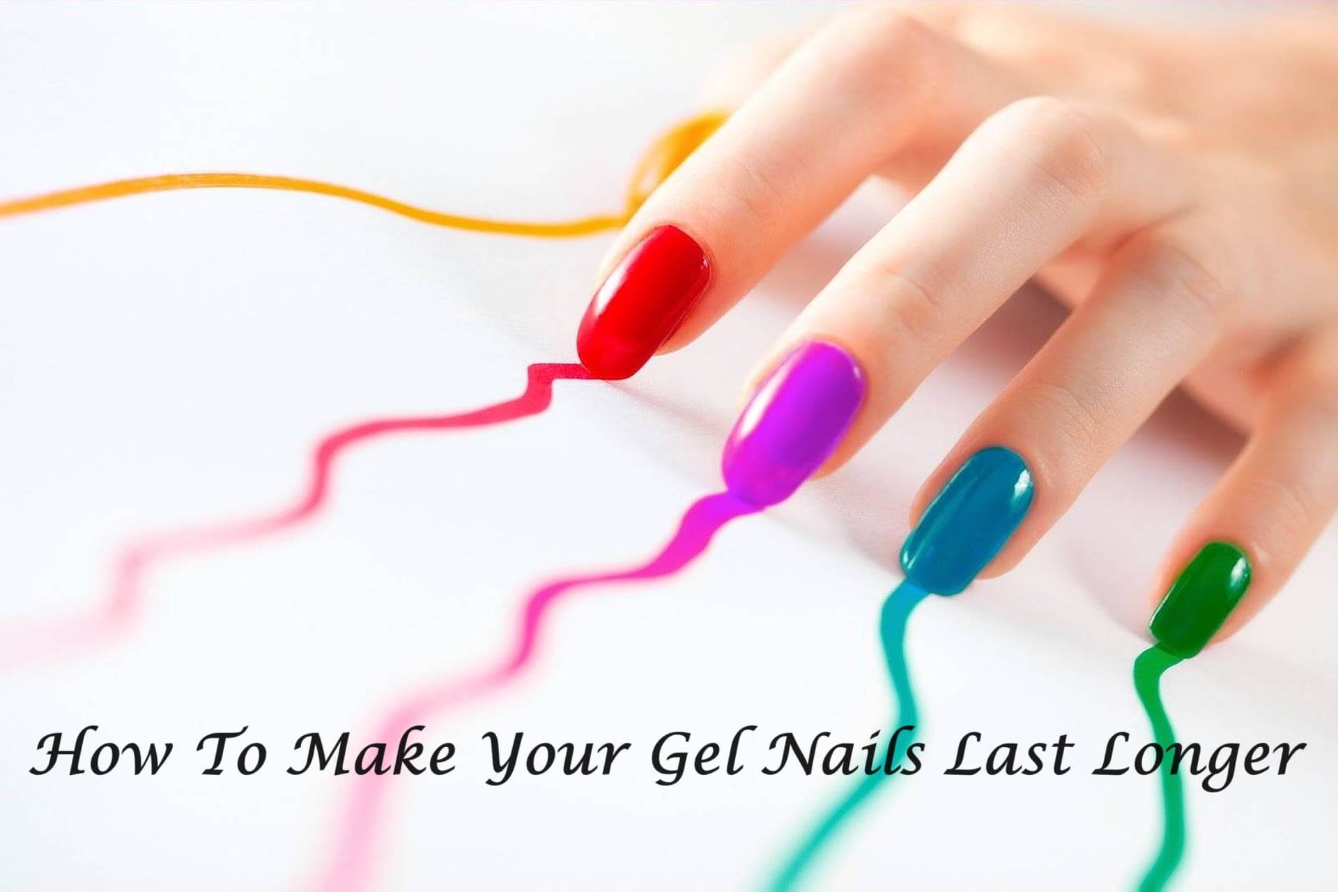 make your gel nails last longer